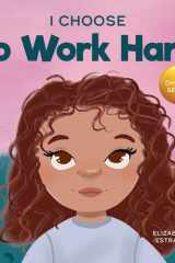 I Choose to Work Hard A Rhyming Picture Book About Working Hard cover image