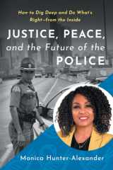 Justice, Peace, and the Future of the Police How to Dig Deep and Do What's Right - from the Inside cover image