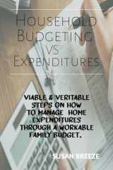 Household Budgeting Vs Expenditures: Viable & Veritable Steps on How to Manage Home Expenditures through a Workable Family Budget cover image