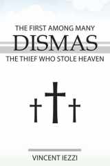 Dismas The First Among Many: The Thief Who Stole Heaven cover image