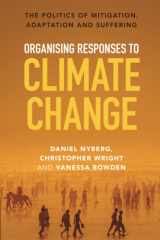 Organising Responses to Climate Change The Politics of Mitigation, Adaptation and Suffering cover image