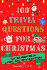 100 Trivia Questions for Christmas: Test Your Knowledge on Customs, Music, Movies & Traditions (100 Trivia Questions Book Series) cover image