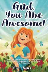 Girl, You Are Awesome!: Inspiring Short Stories About Confidence, Courage, Perseverance and Friendship cover image