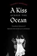 A Kiss across the Ocean Transatlantic Intimacies of British Post-Punk and US Latinidad cover image