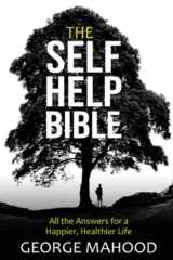 The Self-Help Bible: All the Answers for a Happier, Healthier Life cover image