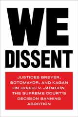 We Dissent Justices Breyer, Sotomayor, and Kagan on Dobbs v. Jackson, the Supreme Court's Decision Banning Abortion cover image