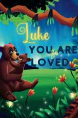 Luke You Are So Loved: A Personalized Children's Rhyming Story & Bedtime Book For Kids (Birthdays, Baby Showers, Christmas Gift) cover image
