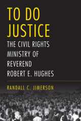 To Do Justice The Civil Rights Ministry of Reverend Robert E. Hughes cover image