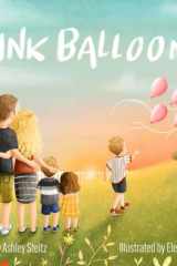 Pink Balloons A Beautiful Story of a Big Brother's Dance Between Grief and Hope After Miscarriage. cover image