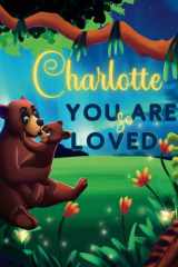 Charlotte You Are So Loved: A Personalized Children's Rhyming Story & Bedtime Book For Kids (Birthdays, Baby Showers, Christmas Gift) cover image