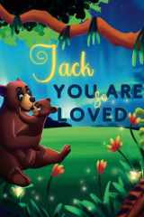 Jack You Are So Loved: A Personalized Children's Rhyming Story & Bedtime Book For Kids (Birthdays, Baby Showers, Christmas Gift) cover image