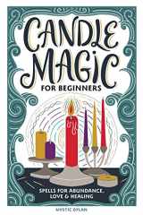 Candle Magic for Beginners Spells for Abundance, Love, and Healing cover image