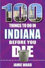 100 Things to Do in Indiana Before You Die cover image