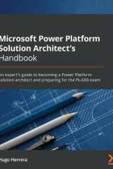 Microsoft Power Platform Solution Architect's Handbook An Expert's Guide to Becoming a Power Platform Solution Architect and Preparing for the PL-600 Exam
