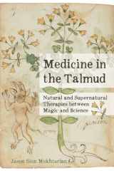 Medicine in the Talmud Natural and Supernatural Therapies Between Magic and Science