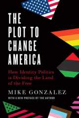 The Plot to Change America How Identity Politics Is Dividing the Land of the Free