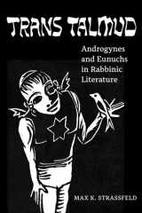 Trans Talmud Androgynes and Eunuchs in Rabbinic Literature