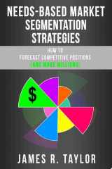 Needs-Based Market Segmentation Strategies How to Forecast Competitive Positions (and Make Millions)