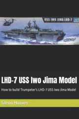 LHD-7 USS Iwo Jima Model How to Build Trumpeter's LHD-7 USS Iwo Jima Model