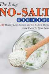 The Easy No-Salt Cookbook: 120 Healthy Low-Sodium and No-Sodium Recipes Using Flavorful Spice Blends cover image