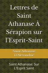 Lettres de Saint Athanase À Sérapion sur l’Esprit-Saint: Saint Athanase: Sur L'Esprit Saint (Études Athanasiennes) (French Edition) cover image