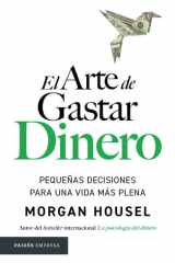 El arte de gastar dinero: Pequeñas decisiones para una vida más plena / The Art of Spending Money: Simpler Choices for a Richer Life (Spanish Edition) cover image
