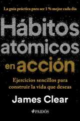 Hábitos atómicos en acción: Ejercicios sencillos para construir la vida que deseas / The Atomic Habits Workbook cover image