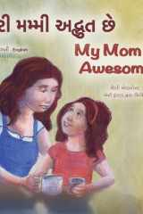 My Mom is Awesome (Gujarati English Bilingual Book for Kids) cover image