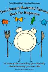 GoodFoodBadDoodles Presents: The Ultimate Illustrated Nutrition Book for Beginners: A simple guide to nourishing your adult body while entertaining your inner child cover image