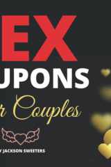Sex Coupons For Couples: 60 Naughty & Kinky Sex Vouchers For Couples | X Rated Valentines Day, Anniversary Or Birthday Gift For Him And Her (Love Coupon Books) cover image