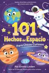 101 Hechos del Espacio para Chicos Curiosos: Hechos Divertidos y Asombrosos Sobre el Universo para Niños de 5 a 8 Años (Hechos para Niños Curiosos) (Spanish Edition) cover image