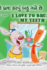 I Love to Brush My Teeth (Gujarati English Bilingual Book for Kids) cover image