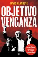Objetivo venganza: Intrigas, secretos y poder en el retorno de Trump a la Casa Blanca cover image