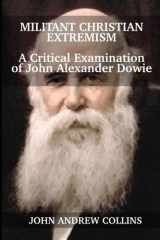 Militant Christian Extremism A Critical Examination of John Alexander Dowie cover image