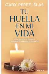 Tu Huella en Mi Vida: Cómo Transitar el Duelo Por la Pérdida de un Animal de Compañía / Your Pawprints in My Life: How to Deal with Grief after the Loss of a Pet cover image