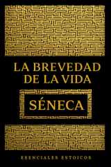 LA BREVEDAD DE LA VIDA - SÉNECA: Un clásico imprescindible del estoicismo sobre el tiempo, la vida y el arte de vivir con sentido (ESENCIALES ESTOICOS) (Spanish Edition) cover image