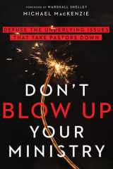 Don't Blow Up Your Ministry Defuse the Underlying Issues That Take Pastors Down cover image