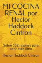 MI COCINA RENAL por Hector Haddock Cintron: Sobre 158 razones para abrir este libro (Spanish Edition) cover image