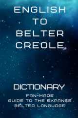 English to Belter Creole Dictionary: Fan-made guide to The Expanse Belter Language cover image