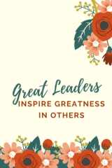 Great Leaders Inspire Greatness In Others: Lined Notebook Journal (6" x 9") with 120 pages, Great Principal Gift for Employees, Coworkers, Team leader, inspire journal. cover image