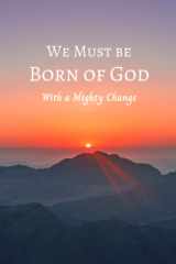 We Must Be Born of God With a Mighty Change cover image