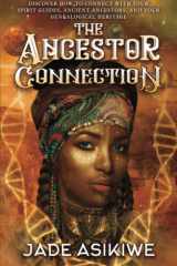 The Ancestor Connection: Discover How to Connect With Your Spirit Guides, Ancient Ancestors, and Your Genealogical Heritage cover image
