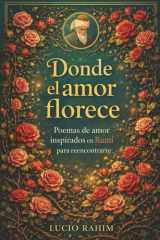 Donde el Amor Florece: Poemas de Amor Inspirados en Rumí para Reencontrarte (Spanish Edition) cover image