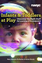 Infants and Toddlers at Play Choosing the Right Stuff for Learning and Development cover image
