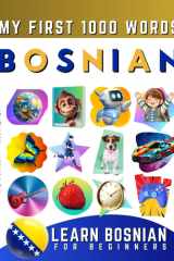 Learn Bosnian for Beginners, My First 1000 Words Bilingual Bosnian - English Language Learning Book for Kids & Adults cover image