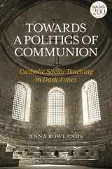Towards a Politics of Communion Catholic Social Teaching in Dark Times cover image
