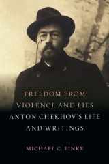 Freedom from Violence and Lies Anton Chekhov’s Life and Writings cover image