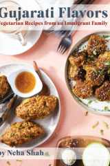 Gujarati Flavors: Vegetarian Recipes from an Immigrant Family cover image