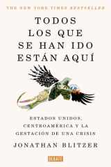 Todos los que se han ido están aquí / Everyone Who Is Gone Is Here: the United States, Central America, and the Making of a Crisis (Spanish Edition) cover image