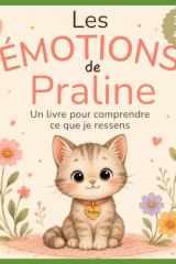 Les émotions de Praline: Histoires et jeux pour comprendre ses émotions (French Edition)